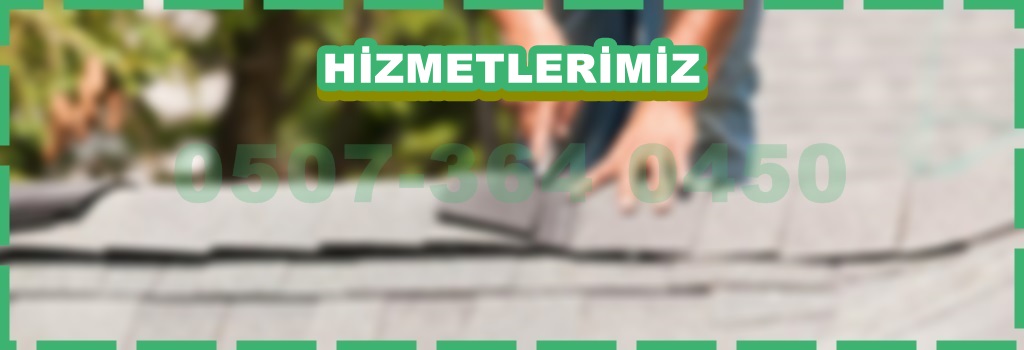 ÇATI HİZMETLERİMİZ